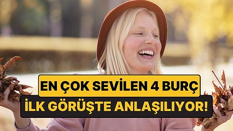 En Çok Sevilen 4 Burç: İlk Tanışmada Bir Bakışla Bile Kendini Sevdiriyorlar