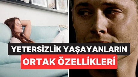 Psikologlara Göre Yetersizlik Hissiyle Boğuşanların Ortak Özellikleri