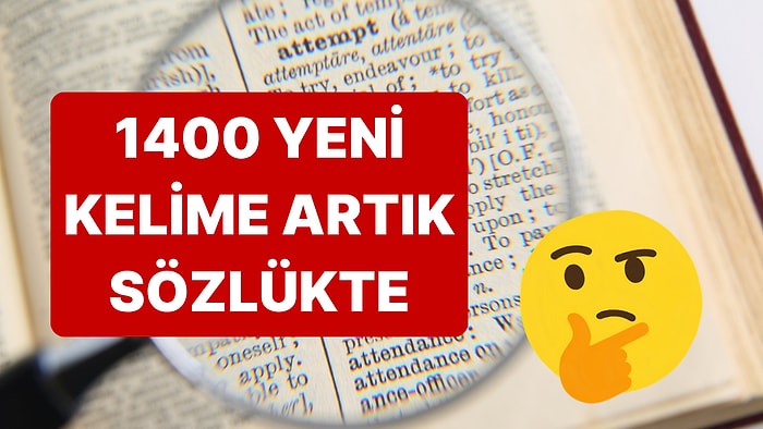 Sözlüğe 1400 Yeni Kelime Girdi: Resmiyet Kazanan En İlginç Yeni Kelimeler ve Anlamları!
