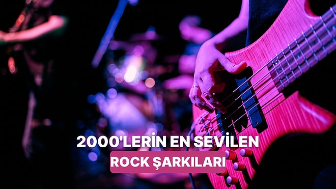 2000'lerde Genç Olanların Delice Dinlediği Rock Şarkıları