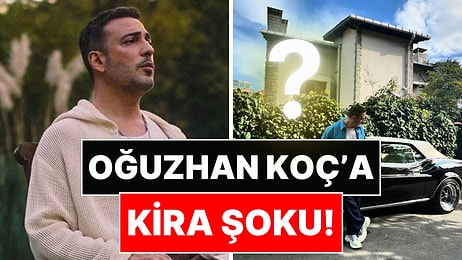 Ev Sahibi 4 Kat Zam İstemişti: Oğuzhan Koç'un Kira Davasında Dudak Uçuklatan Karar!