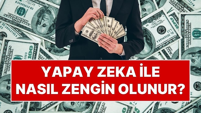 Yapay Zeka Kullanarak Zengin Olmanın Formülü: Yapay Zeka Milyonerlerinin Gizlediği Gerçek Ortaya Çıktı