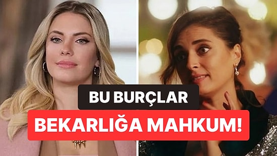 Bekar Kalmaya Mahkum 3 Burç Belli Oldu