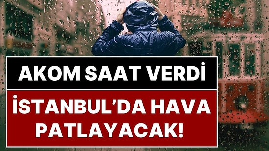 AKOM Saat Verdi: İstanbul'da Akşam 20.00'den İtibaren Metrekareye 100 Kilogram Yağış Düşecek