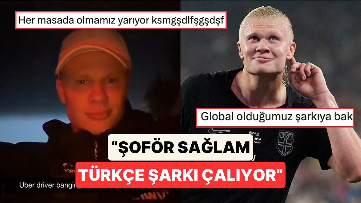 Erling Haaland'ın Uber Yolculuğu Sırasında Şoförün Türkçe Şarkı Çaldığı Anları Paylaştı