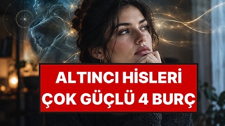Doğuştan Altıncı Hissi Kuvvetli 4 Burç: İçlerine Doğuyor