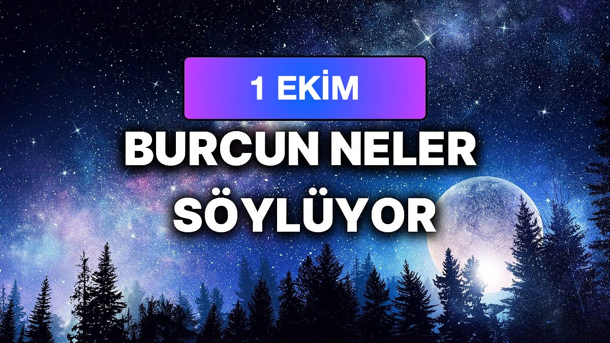 Günlük Burç Yorumuna Göre 1 Ekim Perşembe Günün Nasıl Geçecek?