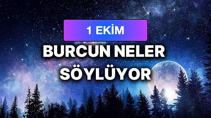 Günlük Burç Yorumuna Göre 1 Ekim Perşembe Günün Nasıl Geçecek?