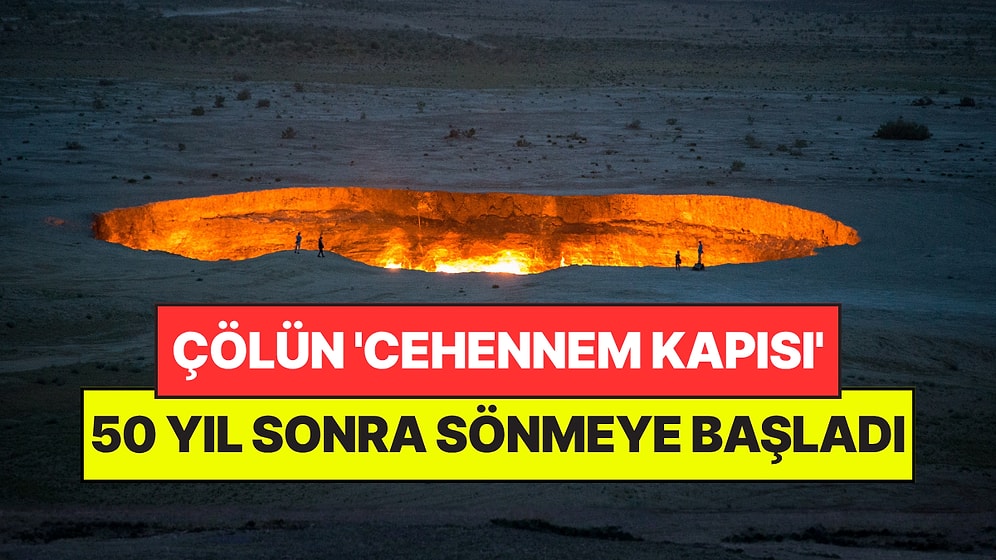 Çölün Ortasında 50 Yıldır Yanıyordu: 'Cehennem Kapısı' Sönmeye Başladı