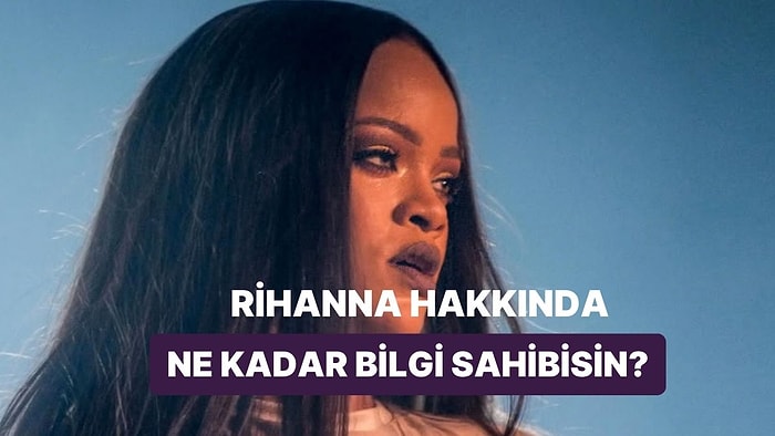 Bu Testi Ancak Gerçek Rihanna Hayranları Bitirebilecek!