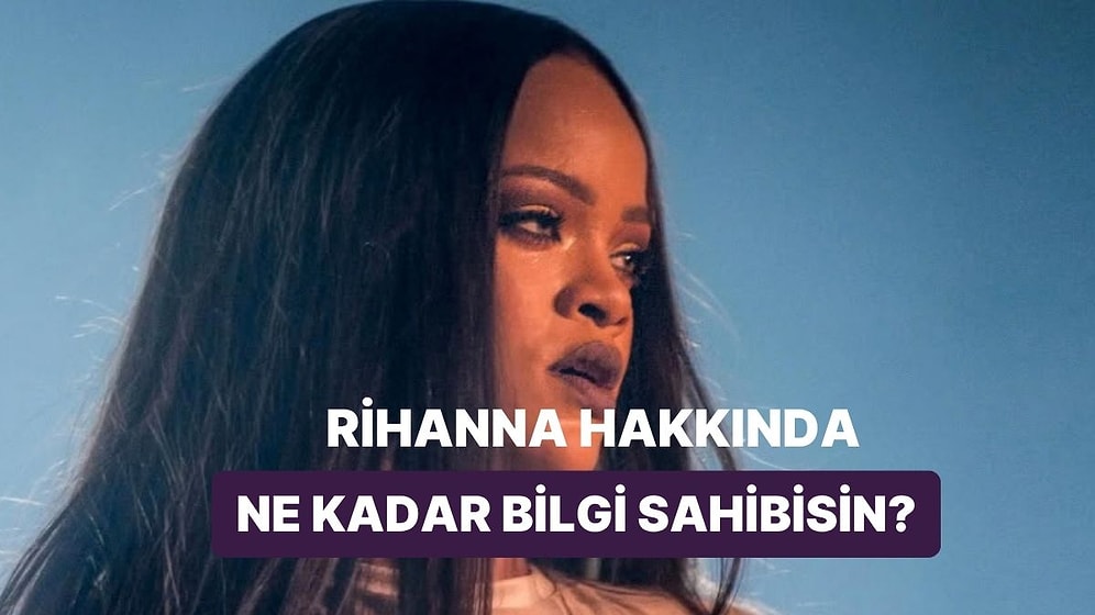 Bu Testi Ancak Gerçek Rihanna Hayranları Bitirebilecek!