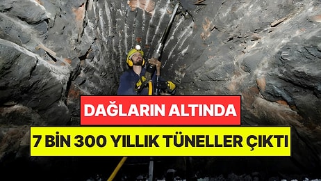 Dağların Altında 7 Bin 300 Yıllık Tüneller Buldular: Binlerce Yıl Önce Kazmışlar