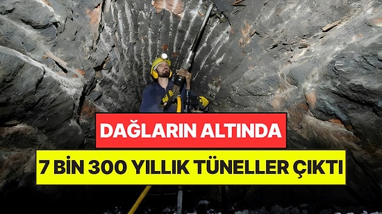 Dağların Altında 7 Bin 300 Yıllık Tüneller Buldular: Binlerce Yıl Önce Kazmışlar
