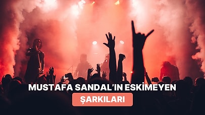 Mustafa Sandal’ın Hiçbir Zaman Eskimeyecek 9 Şarkısı
