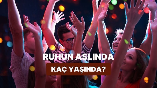 Senin Ruhun Aslında Kaç Yaşında?