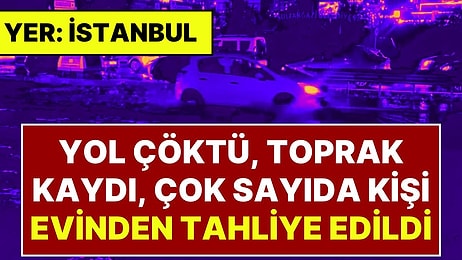 İstanbul Yağmura Teslim Oldu: Yol Çöktü, Toprak Kaydı, Eyüpsultan'da 25 Kişi Evinden Tahliye Edildi