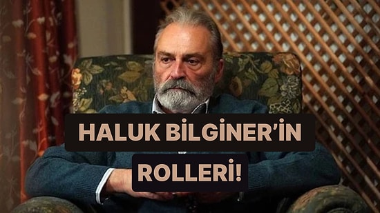 Haluk Bilginer’in En Unutulmaz 10 Rolü