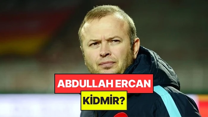 Abdullah Ercan Kimdir, Kaç Yaşında ve Nereli?