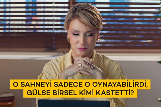 O Sahneyi Sadece O Oynayabilirdi, Gülse Birsel Kimi Kastetti?
