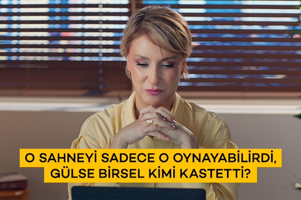 O Sahneyi Sadece O Oynayabilirdi, Gülse Birsel Kimi Kastetti?
