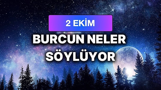 Günlük Burç Yorumuna Göre 2 Ekim Cuma Günün Nasıl Geçecek?