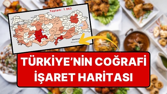 Türkiye'nin Coğrafi İşaret Haritası Çıkarıldı: Hangi İl Zirvede?