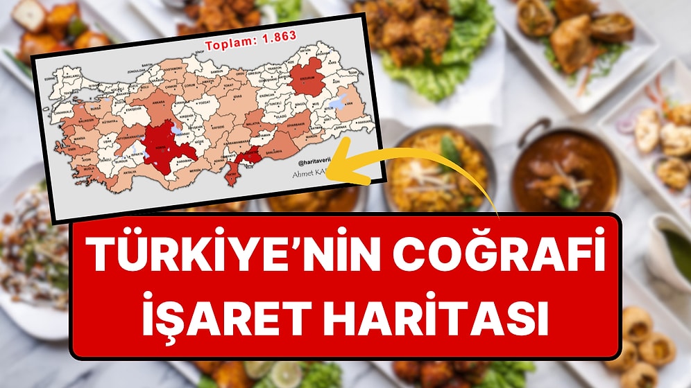 Türkiye'nin Coğrafi İşaret Haritası Çıkarıldı: Hangi İl Zirvede?