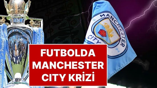 Futbol Dünyasını Sarsan Karar: Manchester City Mali Kuralları İhlal Etmekten Suçlu Bulundu