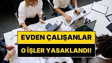 Evden Çalışanlar İçin Yeni Kurallar Belli Oldu