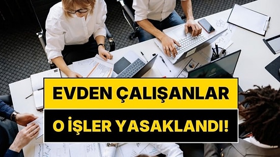 Evden Çalışanlar İçin Yeni Kurallar Belli Oldu