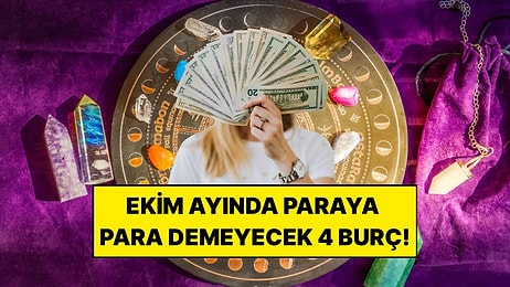 Ekim Ayında Paraya Para Demeyecek Burçlar: Maddi Konularda Şans Yüzünüze Gülecek!