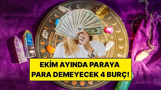 Ekim Ayında Paraya Para Demeyecek Burçlar: Maddi Konularda Şans Yüzünüze Gülecek!