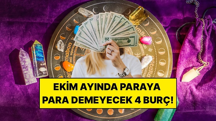 Ekim Ayında Paraya Para Demeyecek Burçlar: Maddi Konularda Şans Yüzünüze Gülecek!