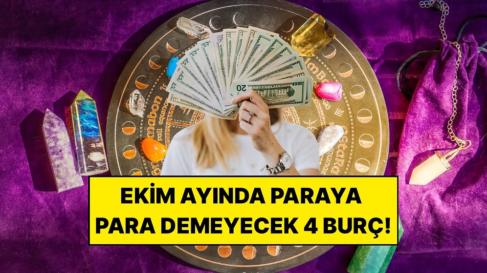 Ekim Ayında Paraya Para Demeyecek Burçlar: Maddi Konularda Şans Yüzünüze Gülecek!