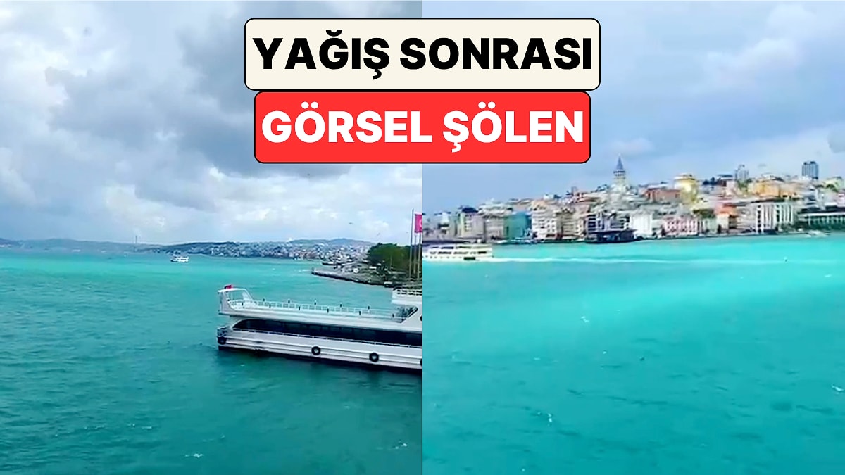 İstanbul Boğazı Turkuaz Renge Büründü! Yağış Sonrası Ortaya Çıkan Manzara Büyüledi