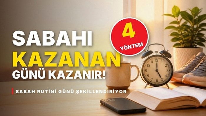Sabah Rutini Günü Şekillendiriyor: Daha İyi Başlamanızı Sağlayacak 4 Altın Adım