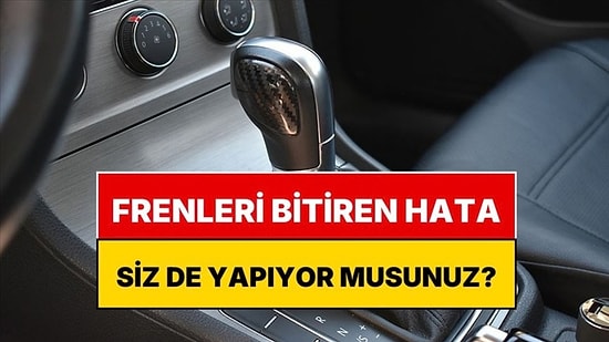 Meğer Frenleri Bitiriyormuş! Otomatik Vitesli Araçlarda Yokuş Aşağı İnerken Sakın Bu Hatayı Yapmayın