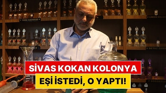 Yiğidoların Gözü Yaşlı! Karısı İstedi, O ‘Sivas Kokulu Kolonya’ Üretti