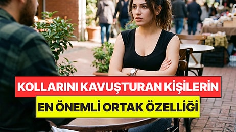 Psikologlar Açıkladı: Konuşurken Kollarını Kavuşturan Kişilerin Ortak Noktası