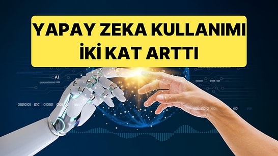 Türkiye'de Yapay Zeka Kullanımı İkiye Katladı: Bireylerin Yüzde 37,6'sı Kullanıyor