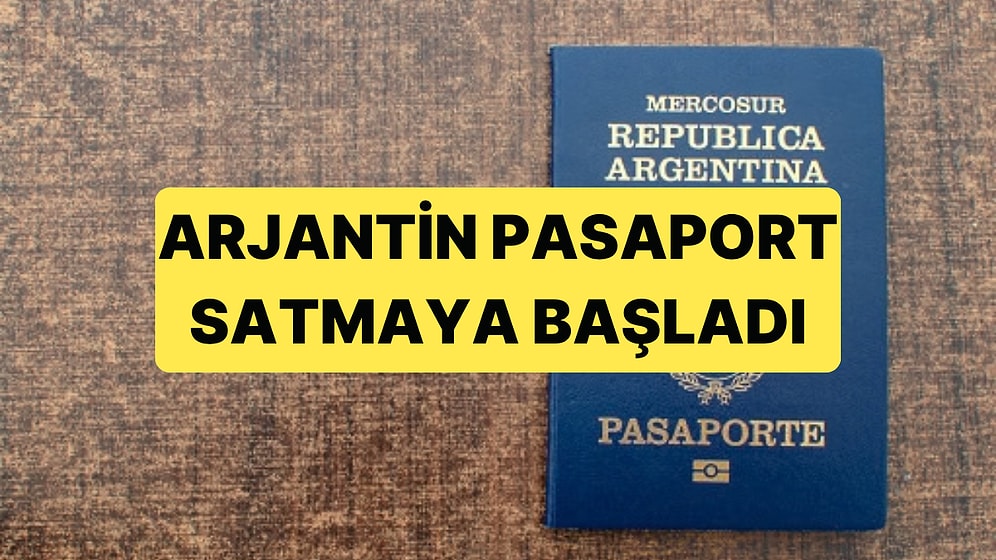 Arjantin "Altın Pasaport" Programını Duyurdu: 311 Bin Euro Ödeyen Vatandaş Olabilecek