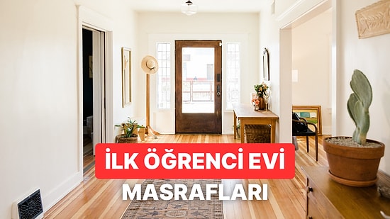 İlk Kez Öğrenci Evine Çıkarken Hesaba Katman Gereken 10 Masraf