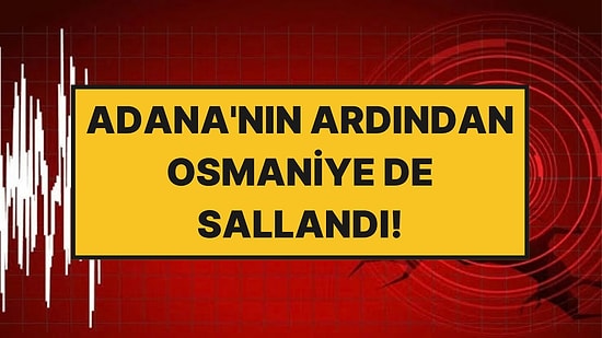 Adana'nın Ardından Osmaniye’de 5,2 Büyüklüğünde Deprem!