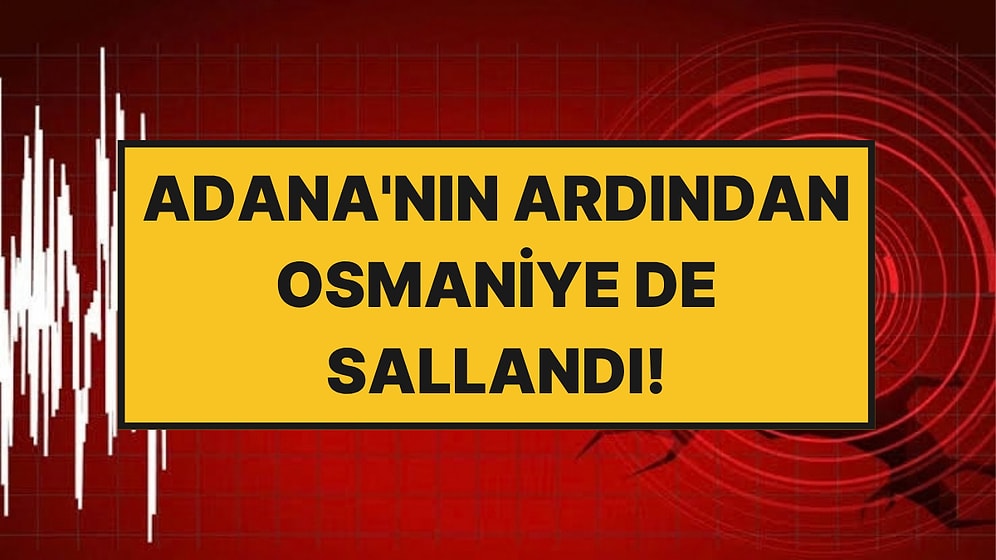 Adana'nın Ardından Osmaniye’de 5,2 Büyüklüğünde Deprem!