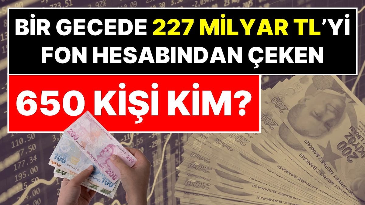 650 Kişi 227 Milyar Lirayı Çekti: Fon Tasfiye Kararından Bir Gün Önce Hesaplar Boşaltıldı