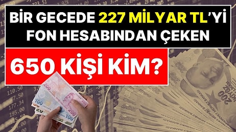 650 Kişi 227 Milyar Lirayı Çekti: Fon Tasfiye Kararından Bir Gün Önce Hesaplar Boşaltıldı