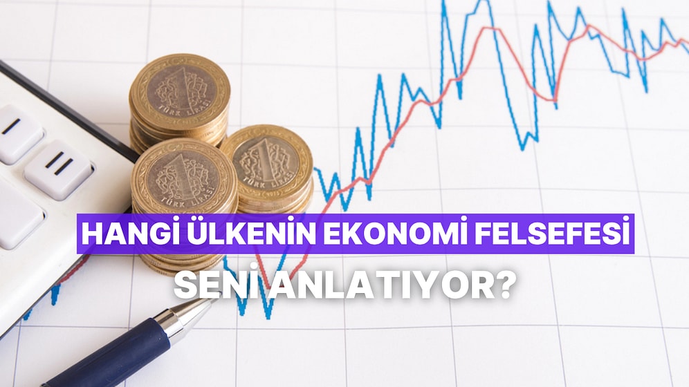 Hangi Ülkenin Ekonomi Felsefesi Seni Anlatıyor?