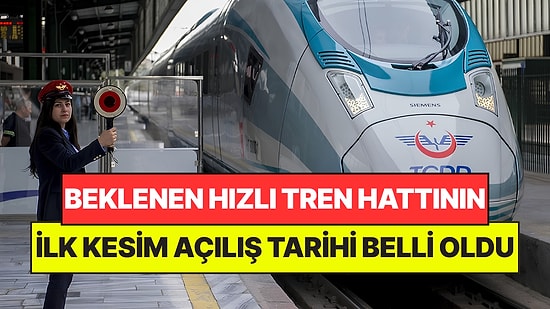 Beklenen Hızlı Tren Hattının İlk Kesimi Açılıyor: Yol Süresi 4 Saatten 1,5 Saate Düşecek