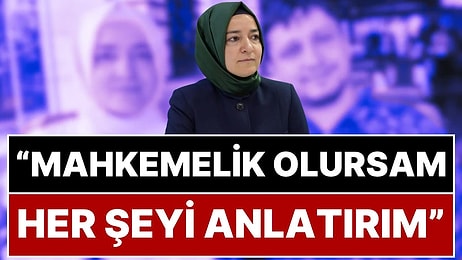 'Fatma Betül Sayan Kaya Rest Çekti' İddiası: “İfadem Alınırsa ya da Mahkemelik Olursam Her Şeyi Anlatırım”