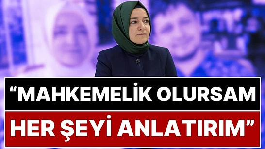 'Fatma Betül Sayan Kaya Rest Çekti' İddiası: “İfadem Alınırsa ya da Mahkemelik Olursam Her Şeyi Anlatırım”